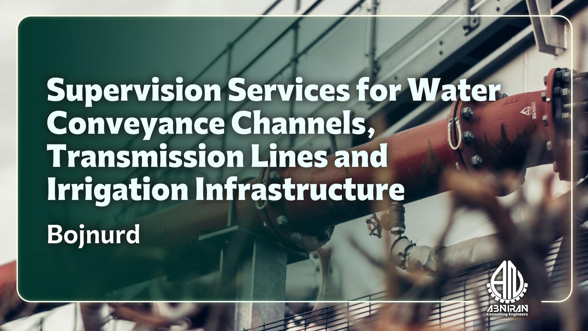 Supervision Services for Water Channels, Transmission Pipelines, and Irrigation Infrastructure
